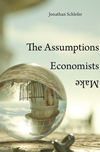 Schlefer-the-assumptions-economists-make_small