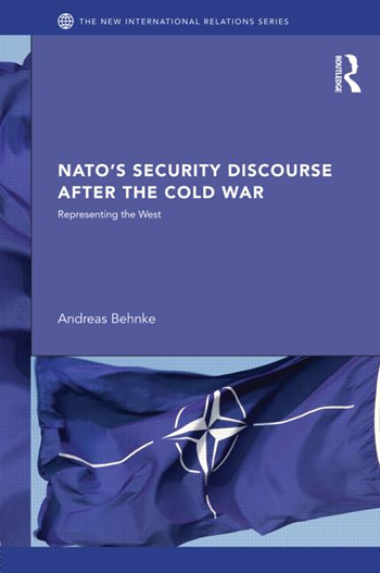 Andreas Behnke: NATO’s Security Discourse after the Cold War – Representing the West